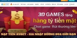 Nạp tiền Kubet - Gia Nhập Đường Đua Cá Cược Không Giới Hạn