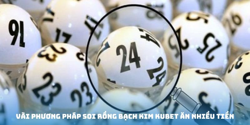Bỏ túi kinh nghiệm soi cầu bạch kim ăn nhiều thưởng 