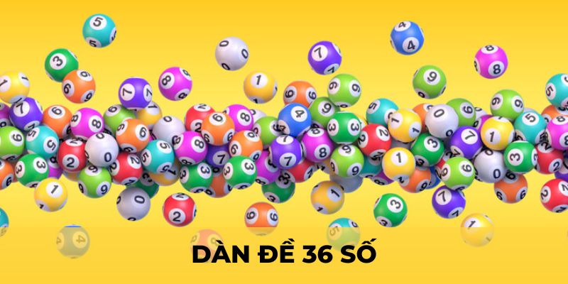 Dàn đề 36 số - Bí quyết soi cầu bất tử từ cao thủ lão làng