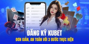 Đăng Ký Kubet - Đơn Giản, An Toàn Với 3 Bước Thực Hiện