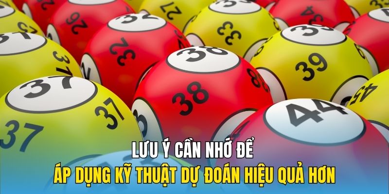 Lưu ý cần nhớ để áp dụng kỹ thuật dự đoán hiệu quả hơn