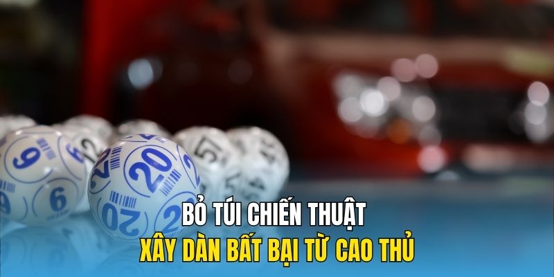Bỏ túi chiến thuật xây dàn bất bại từ cao thủ