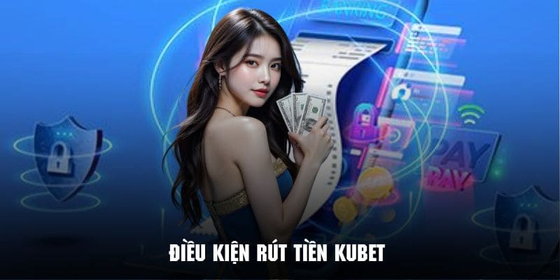 Yếu tố quan trọng khách hàng phải tuân thủ khi Rút Tiền Kubet